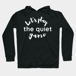 Let's Play the Quiet Game Hoodie